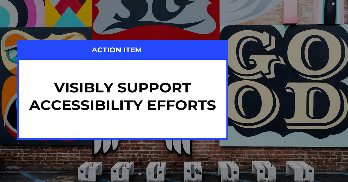 action step: visibly support accessibility efforts